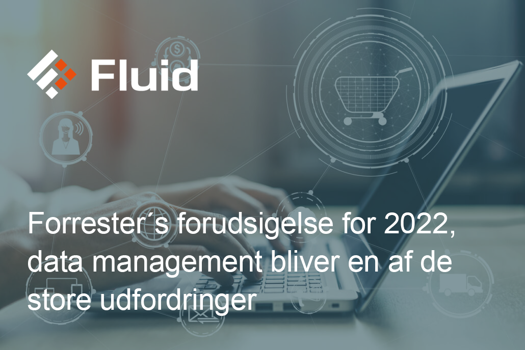 Forrester´s forudsigelse for 2022, data management bliver en af de store udfordringer for mange 